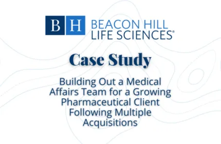 Building Out a Medical Affairs Team for a Growing Pharmaceutical Client Following Multiple Acquisitions