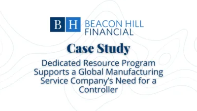 Beacon Hill Financial case study highlighting how dedicated resources supported a global manufacturing service company’s need for a controller